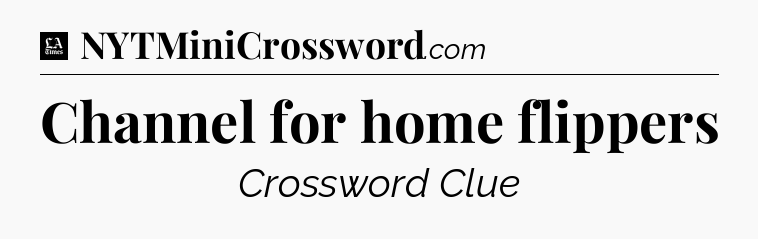 Channel for home flippers - LA Times Crossword