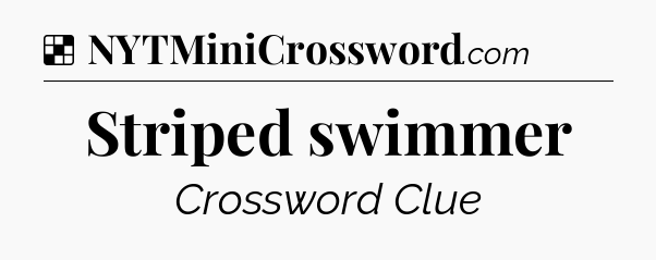 Solution: Striped swimmer - NYT Crossword