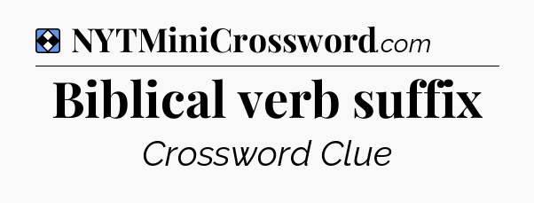 Solution: Biblical verb suffix - NYT Mini Crossword