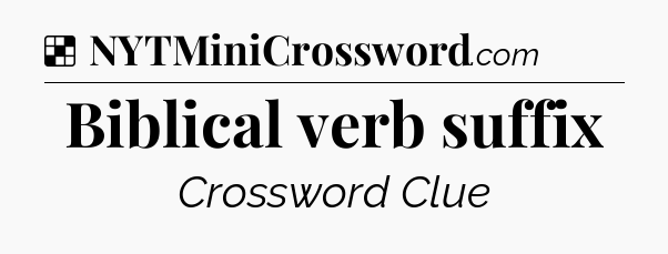 Solution: Biblical verb suffix - NYT Crossword