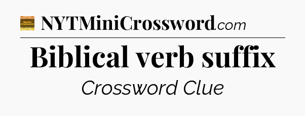 Biblical verb suffix - Eugene Sheffer Crossword