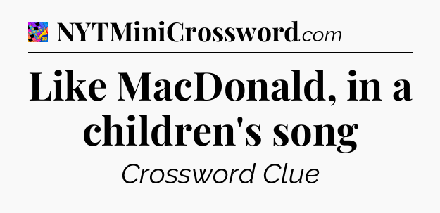 Like MacDonald, in a children's song Crossword Clue
