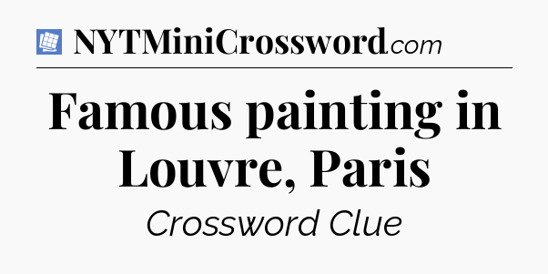 Famous painting in Louvre, Paris Puzzle Page Crossword Clue