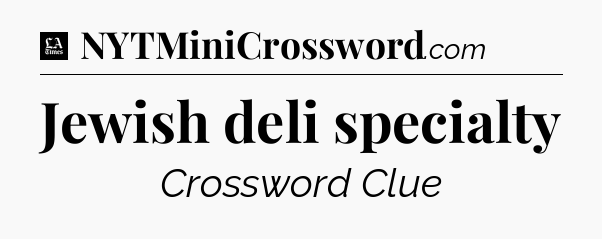 Jewish deli specialty - LA Times Crossword