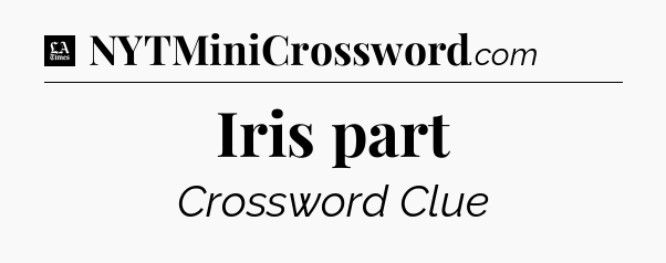 Iris part - LA Times Crossword