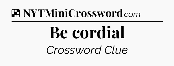 Solution: Be cordial - NYT Crossword