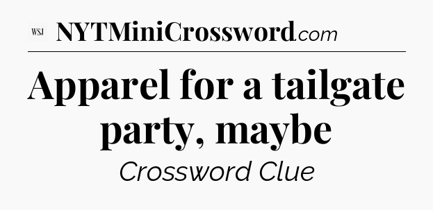 Apparel for a tailgate party, maybe - WSJ Crossword