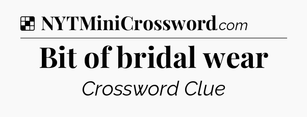 Solution: Bit of bridal wear - NYT Crossword