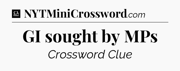 GI sought by MPs - LA Times Crossword
