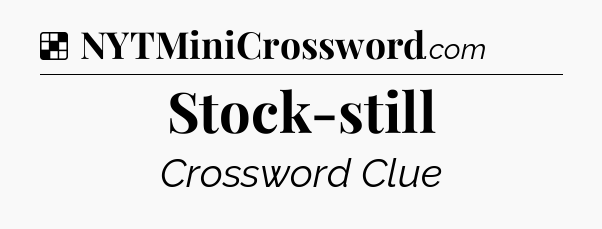 Solution: Stock-still - NYT Crossword