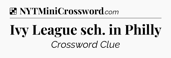 Solution: Ivy League sch. in Philly - NYT Crossword