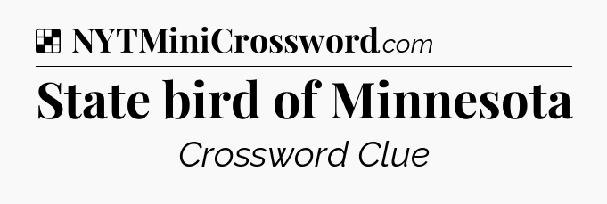 Solution: State bird of Minnesota - NYT Crossword