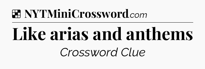 Solution: Like arias and anthems - NYT Crossword