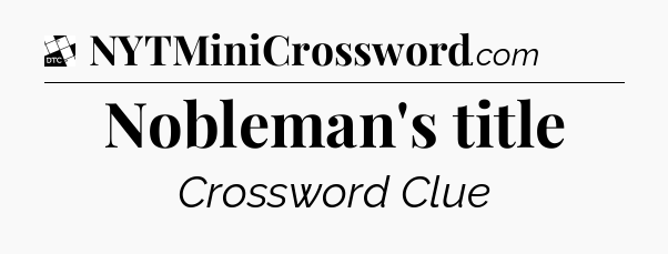 Nobleman's title - Daily Themed Classic Crossword
