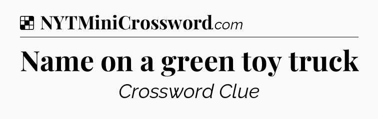 Solution: Name on a green toy truck - NYT Crossword