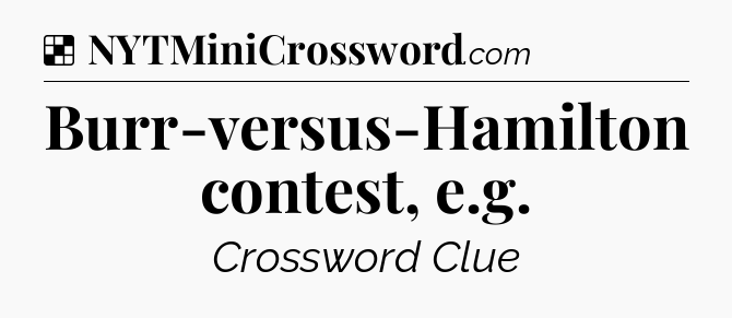 Solution: Burr-versus-Hamilton contest, e.g - NYT Crossword