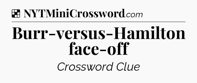 Solution: Burr-versus-Hamilton face-off - NYT Crossword