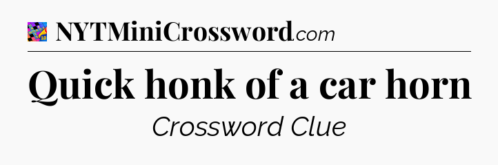 Quick honk of a car horn Crossword Clue