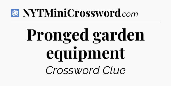 Pronged garden equipment Puzzle Page Crossword Clue