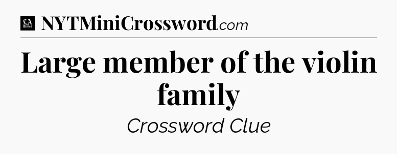 Large member of the violin family - LA Times Crossword