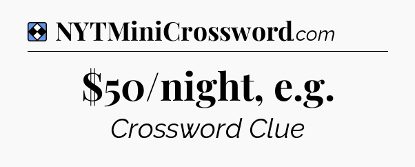 Solution: $50/night, e.g - NYT Mini Crossword