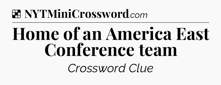 Solution: Home of an America East Conference team - NYT Crossword