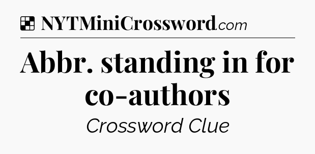 Solution: Abbr. standing in for co-authors - NYT Crossword