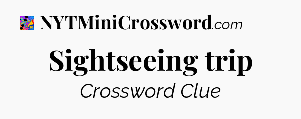 Sightseeing trip Crossword Clue