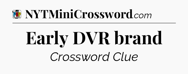 Early DVR brand Crossword Clue