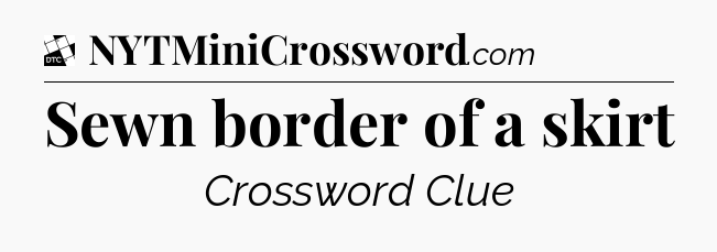 Sewn border of a skirt - Daily Themed Classic Crossword