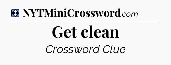 Solution: Get clean - NYT Mini Crossword