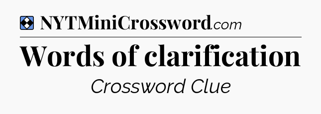 Solution: Words of clarification - NYT Mini Crossword