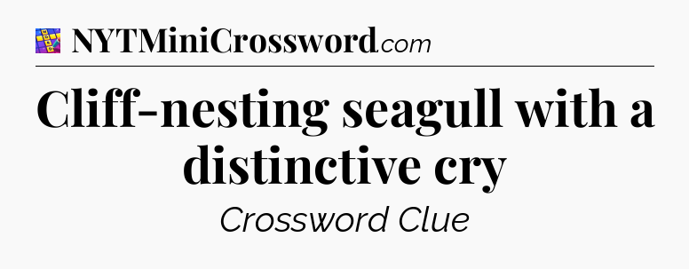 Cliff-nesting seagull with a distinctive cry Codycross