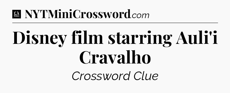Disney film starring Auli'i Cravalho - LA Times Crossword