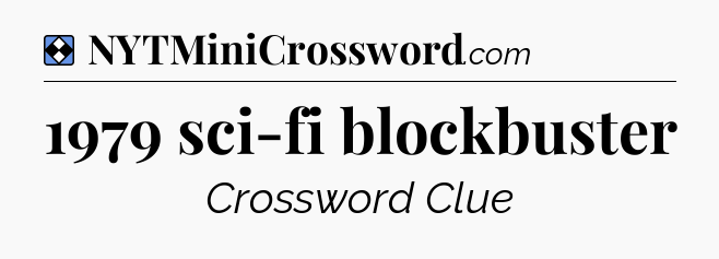 Solution: 1979 sci-fi blockbuster - NYT Mini Crossword