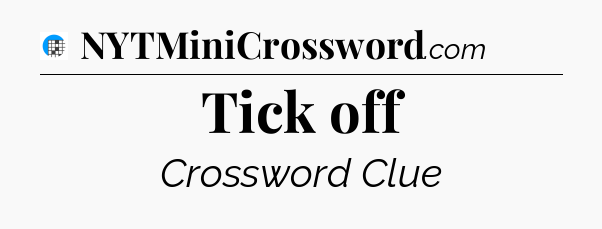 Tick off Crossword Clue