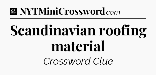 Scandinavian roofing material - LA Times Crossword