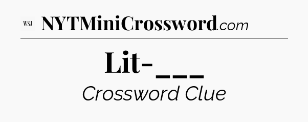 Lit-___ - WSJ Crossword