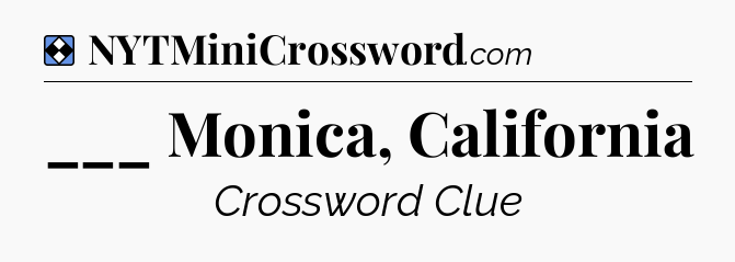 Solution: ___ Monica, California - NYT Mini Crossword