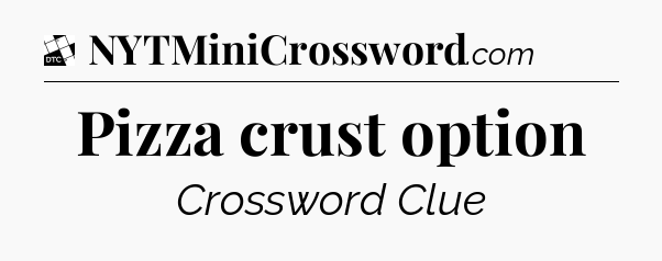 Pizza crust option - Daily Themed Classic Crossword