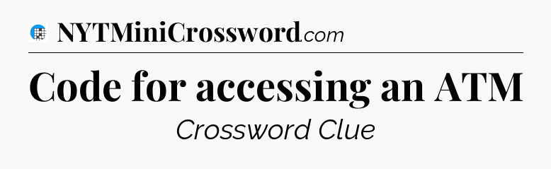 Code for accessing an ATM Crossword Clue