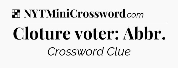 Solution: Cloture voter: Abbr - NYT Crossword