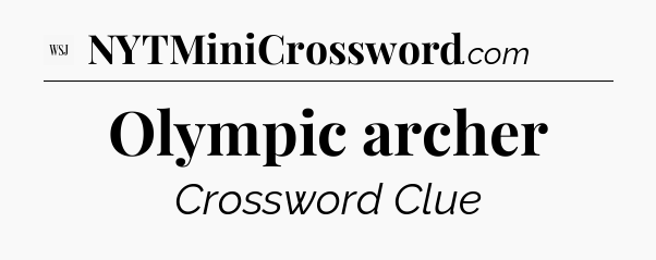 Olympic archer - WSJ Crossword