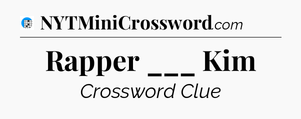Rapper ___ Kim Crossword Clue