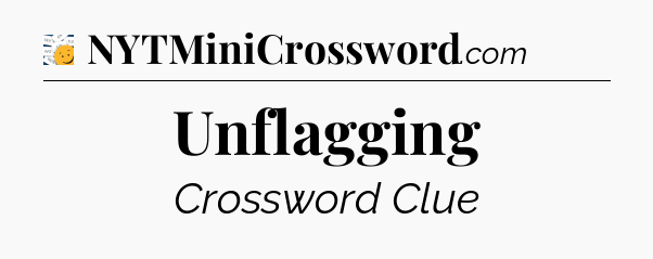 Unflagging - 7 Little Words