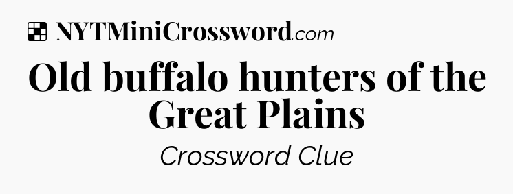 Solution: Old buffalo hunters of the Great Plains - NYT Crossword