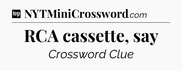 RCA cassette, say Crossword Clue