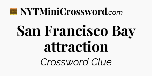 San Francisco Bay attraction - Eugene Sheffer Crossword