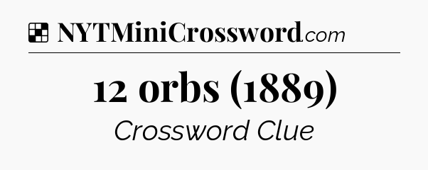 Solution: 12 orbs (1889) - NYT Crossword