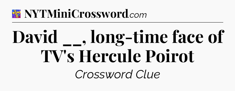 David __, long-time face of TV's Hercule Poirot Codycross